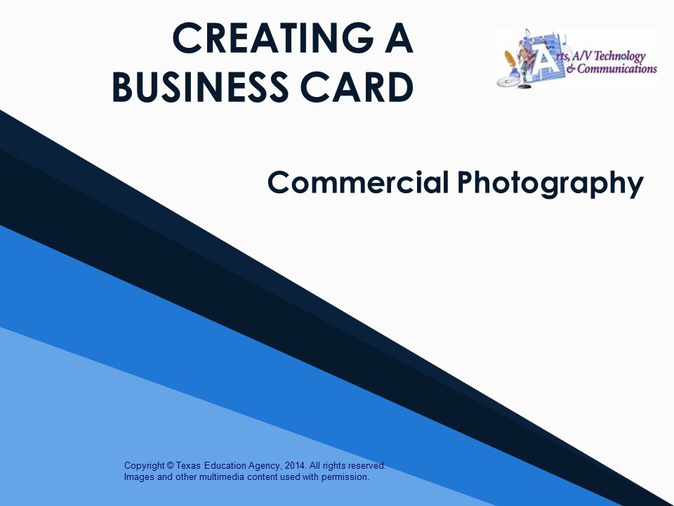 CREATING A BUSINESS CARD Commercial Photography Copyright © Texas Education Agency, 2014.
