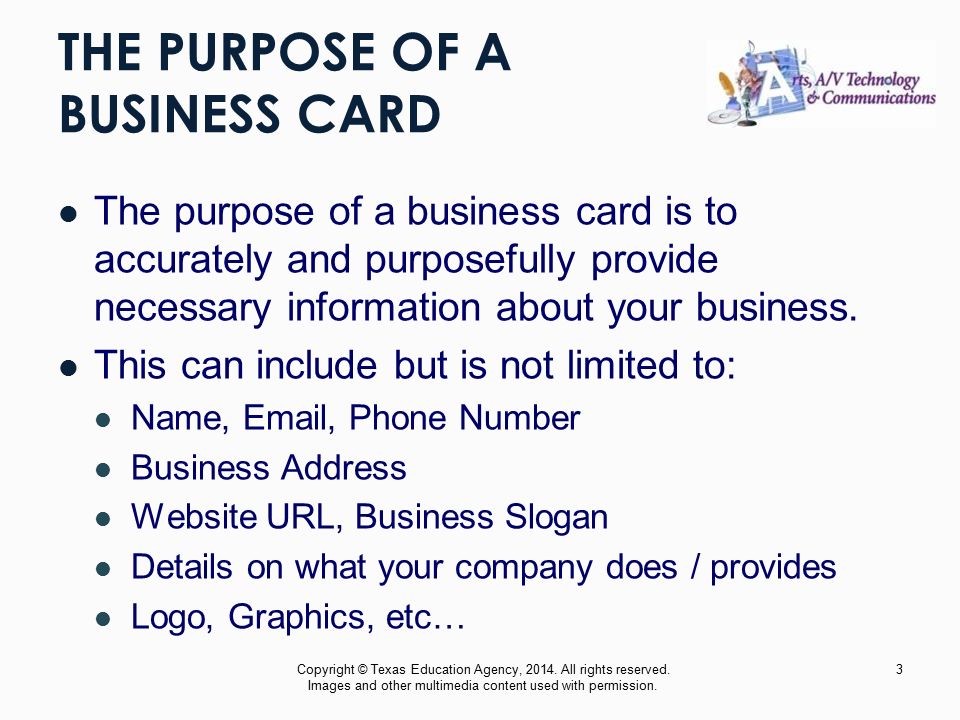 THE PURPOSE OF A BUSINESS CARD The purpose of a business card is to accurately and purposefully provide necessary information about your business.