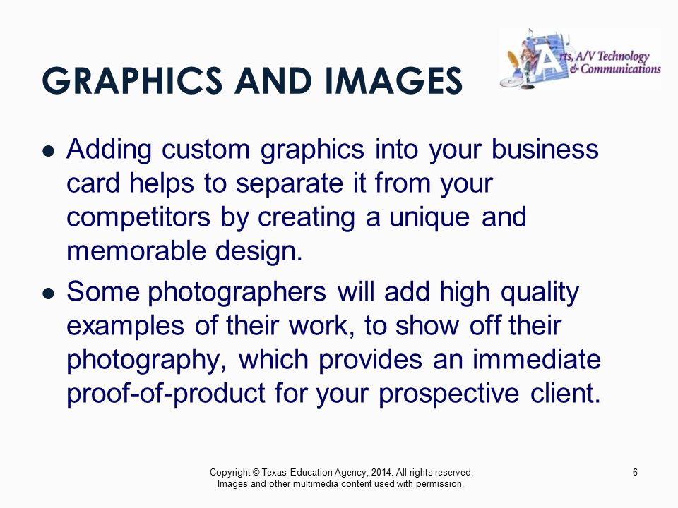 GRAPHICS AND IMAGES Adding custom graphics into your business card helps to separate it from your competitors by creating a unique and memorable design.