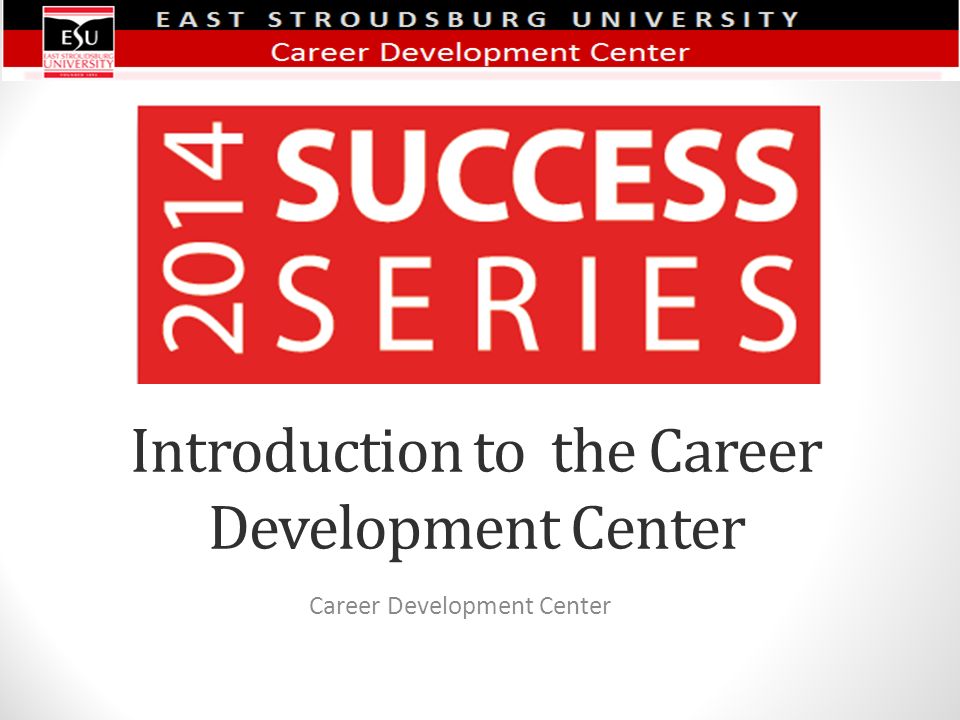 Introduction to the Career Development Center Career Development Center