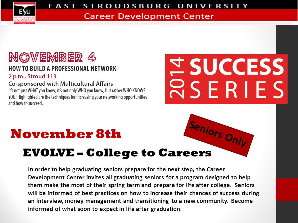 November 8th EVOLVE – College to Careers In order to help graduating seniors prepare for the next step, the Career Development Center invites all graduating seniors for a program designed to help them make the most of their spring term and prepare for life after college.