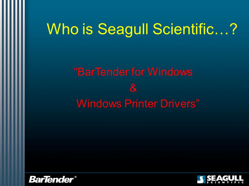 Seagull Scientific.  Who is Seagull Scientific?  Windows Architecture   BarTender Editions  BarTender Upgrades  Why BarTender?  Conclusion  Introduction. - ppt download