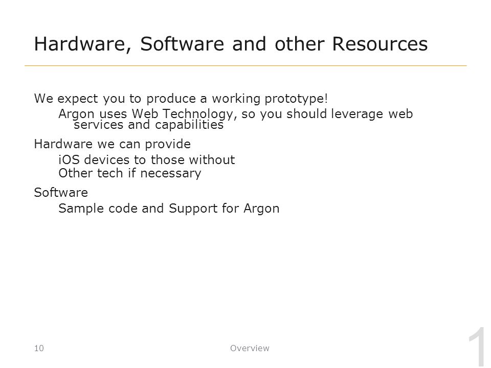 1 Hardware, Software and other Resources We expect you to produce a working prototype.