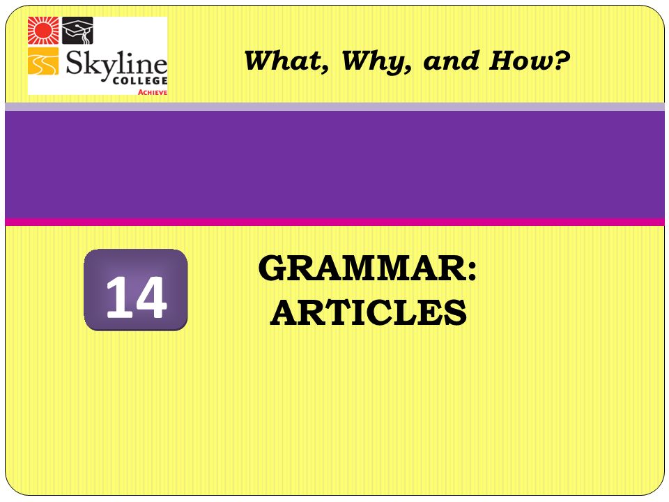 GRAMMAR: ARTICLES What, Why, and How 14