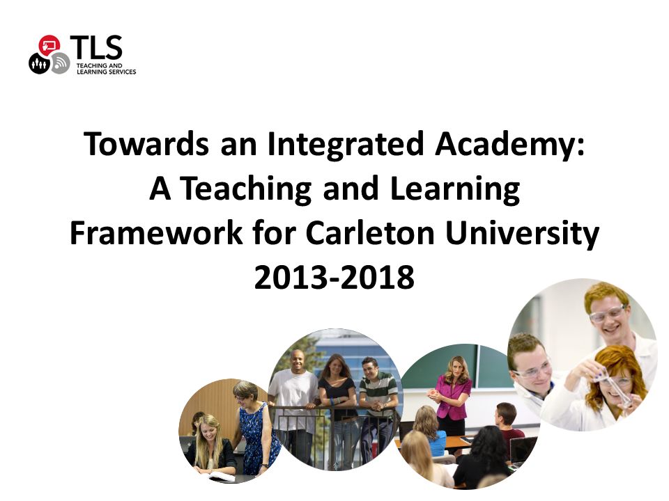 Towards an Integrated Academy: A Teaching and Learning Framework for Carleton University