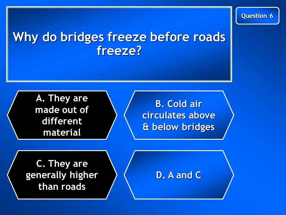 Next Question Why do bridges freeze before roads freeze.