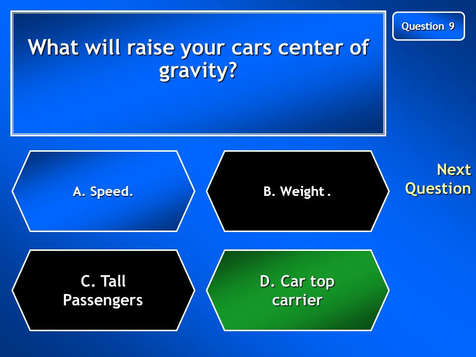 What will raise your cars center of gravity. C. Tall Passengers A.