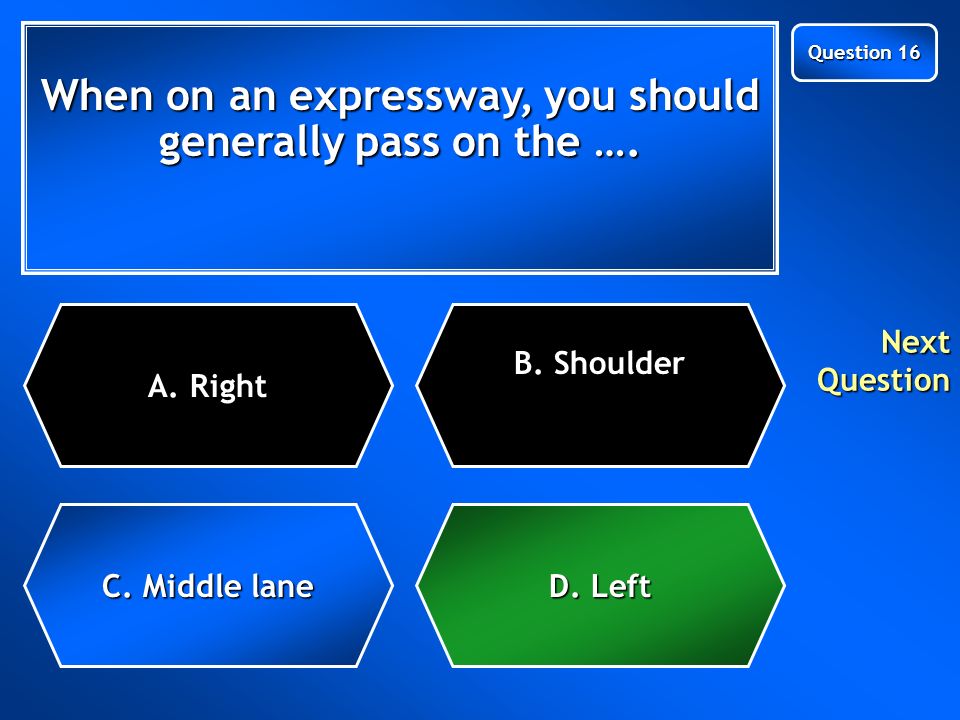When on an expressway, you should generally pass on the ….