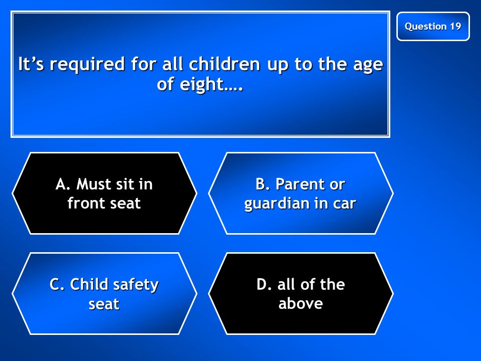 Next Question It’s required for all children up to the age of eight….