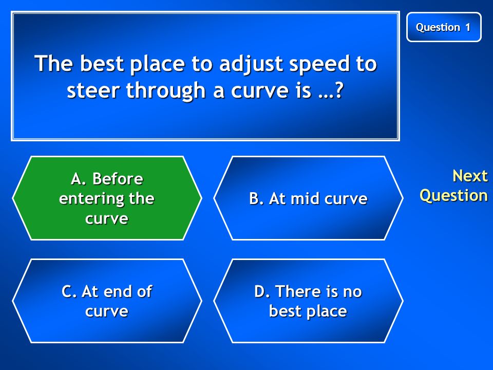 The best place to adjust speed to steer through a curve is ….