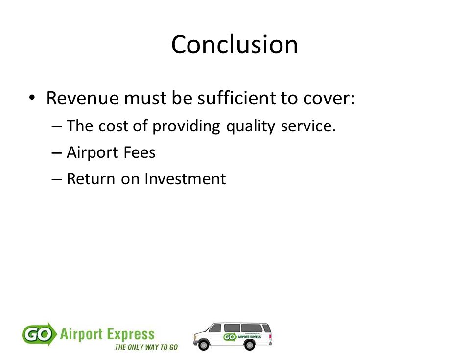 Conclusion Revenue must be sufficient to cover: – The cost of providing quality service.