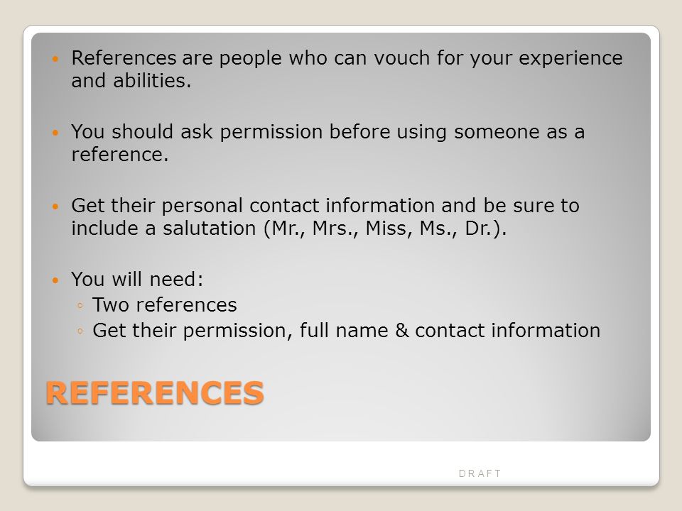 REFERENCES References are people who can vouch for your experience and abilities.