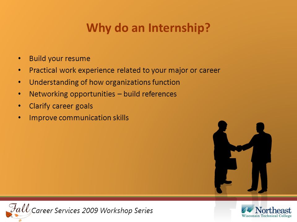 Career Services 2009 Workshop Series Why do an Internship.