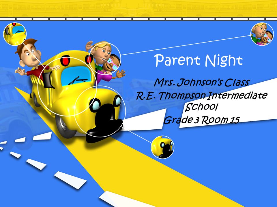 Parent Night Mrs. Johnson’s Class R.E. Thompson Intermediate School Grade 3 Room 15