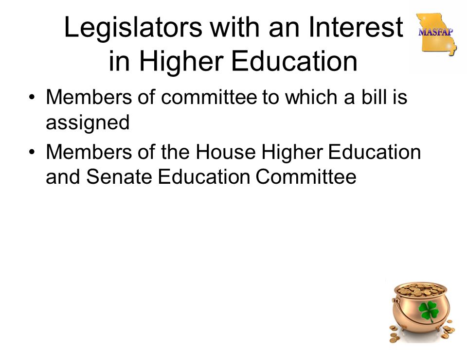 Legislators with an Interest in Higher Education Members of committee to which a bill is assigned Members of the House Higher Education and Senate Education Committee