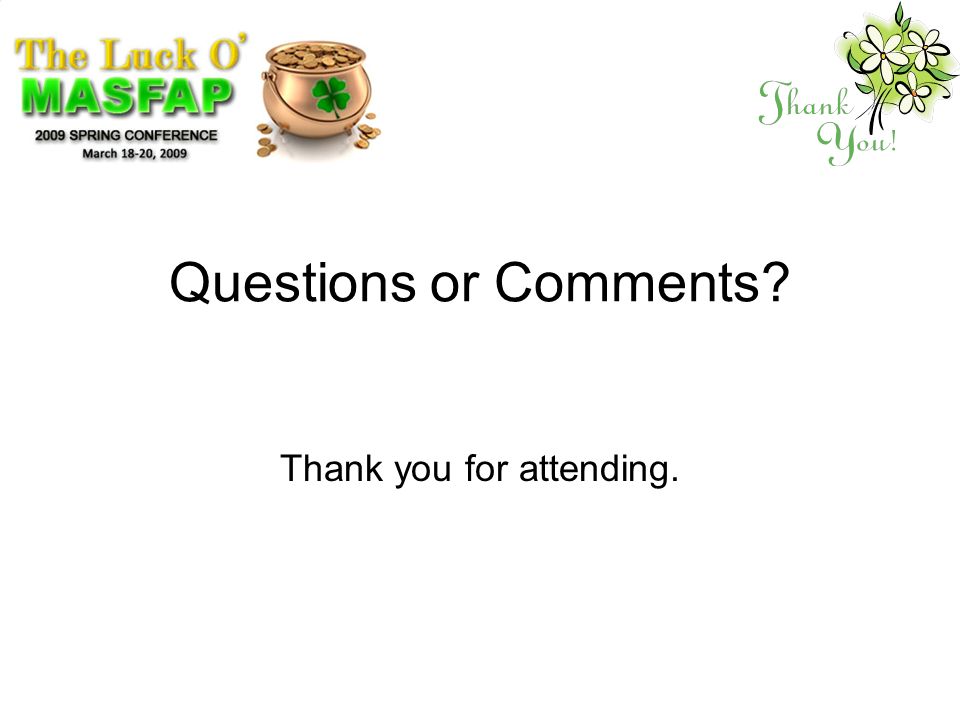 Questions or Comments Thank you for attending.