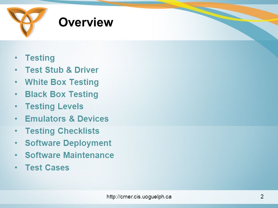 Overview Testing Test Stub & Driver White Box Testing Black Box Testing Testing Levels Emulators & Devices Testing Checklists Software Deployment Software Maintenance Test Cases