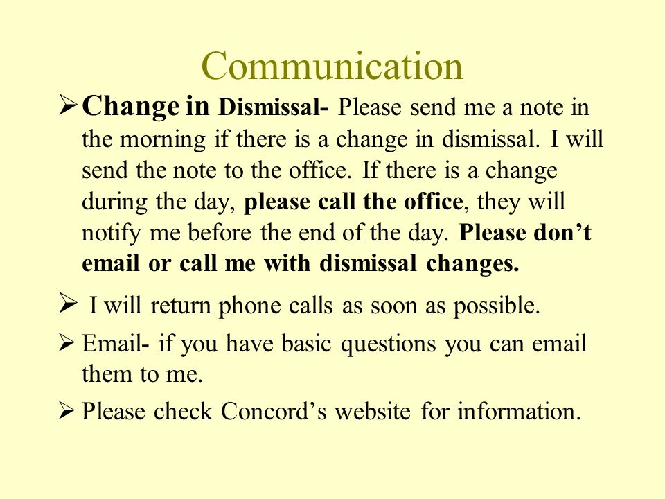 Communication  Change in Dismissal- Please send me a note in the morning if there is a change in dismissal.