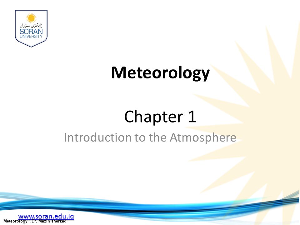 Meteorology Chapter 1 Introduction to the Atmosphere Meteorology \ Dr. Mazin sherzad