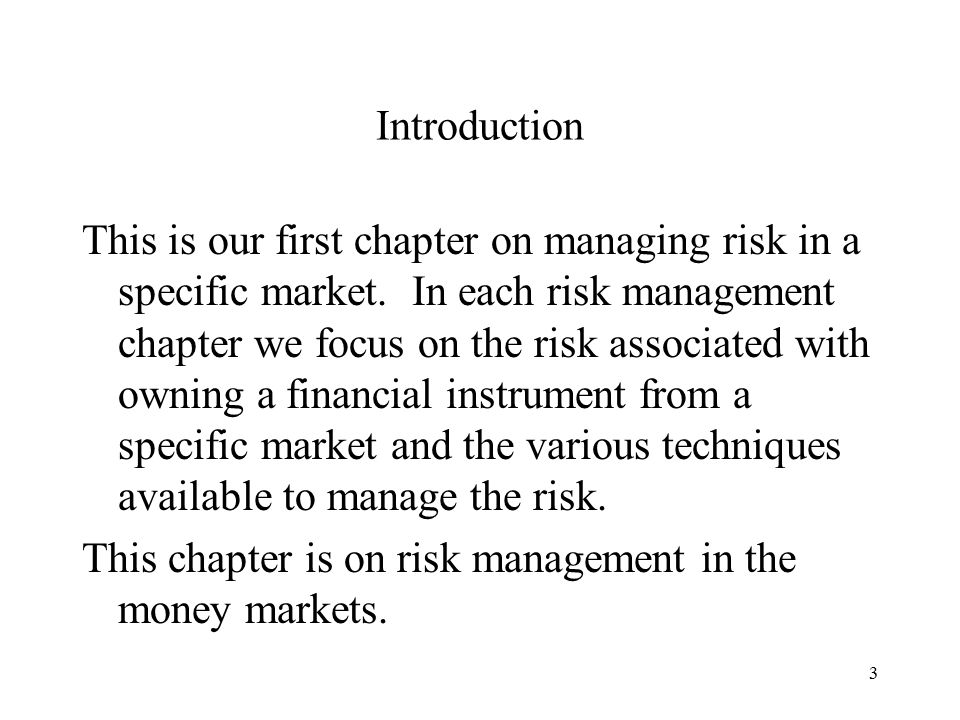 3 Introduction This is our first chapter on managing risk in a specific market.