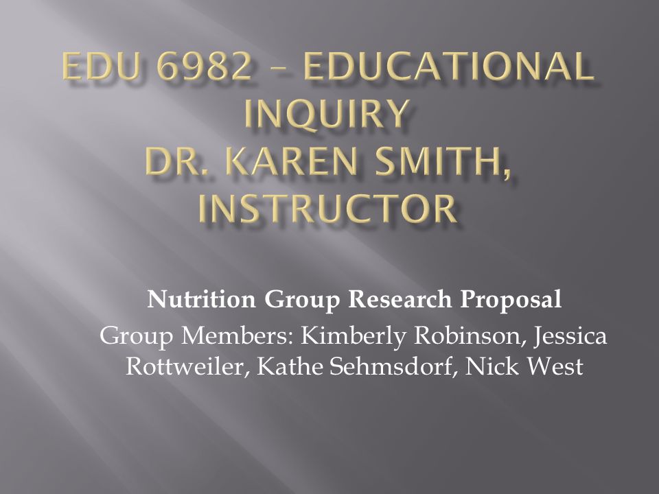 Nutrition Group Research Proposal Group Members: Kimberly Robinson, Jessica Rottweiler, Kathe Sehmsdorf, Nick West