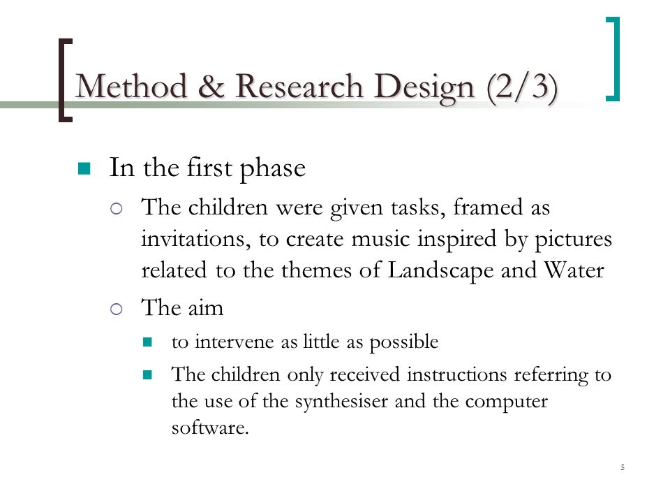 5 Method & Research Design (2/3) In the first phase  The children were given tasks, framed as invitations, to create music inspired by pictures related to the themes of Landscape and Water  The aim to intervene as little as possible The children only received instructions referring to the use of the synthesiser and the computer software.