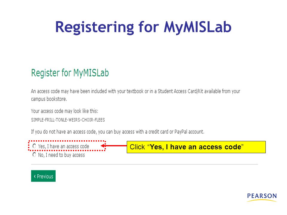 Click Yes, I have an access code Registering for MyMISLab