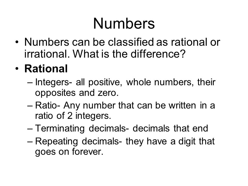 Numbers Numbers can be classified as rational or irrational.
