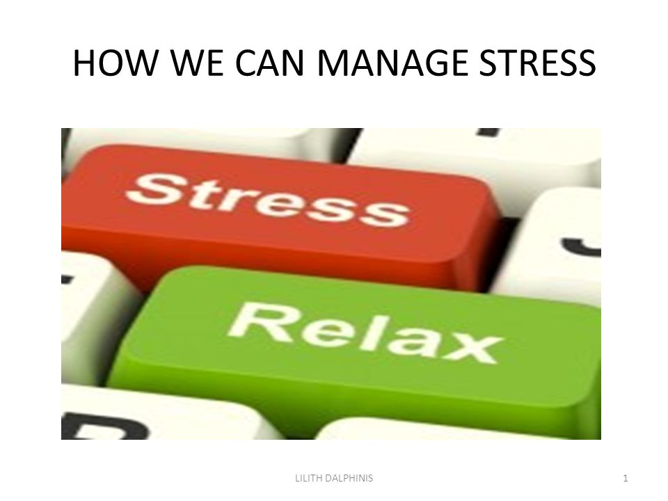 HOW WE CAN MANAGE STRESS 1LILITH DALPHINIS