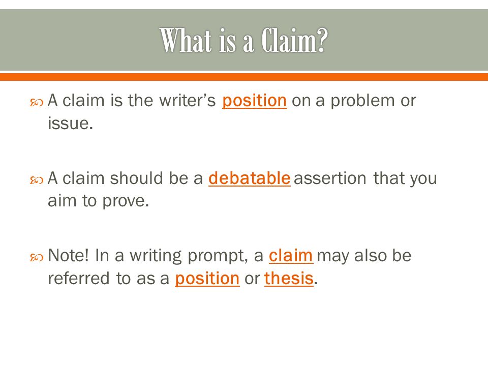  A claim is the writer’s position on a problem or issue.