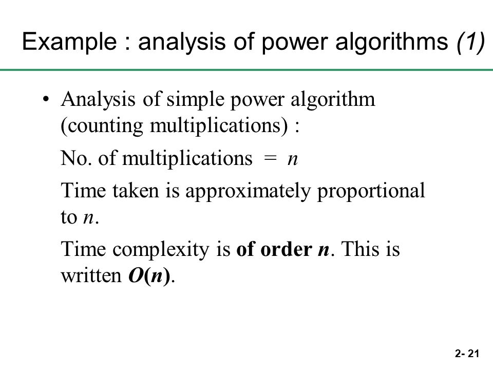 2- 21 Example : analysis of power algorithms (1) Analysis of simple power algorithm (counting multiplications) : No.