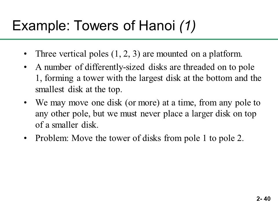 2- 40 Example: Towers of Hanoi (1) Three vertical poles (1, 2, 3) are mounted on a platform.