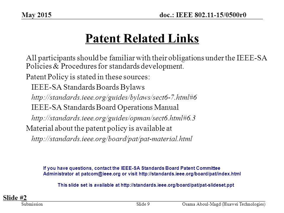 doc.: IEEE /0500r0 Submission May 2015 Osama Aboul-Magd (Huawei Technologies)Slide 9 Patent Related Links All participants should be familiar with their obligations under the IEEE-SA Policies & Procedures for standards development.