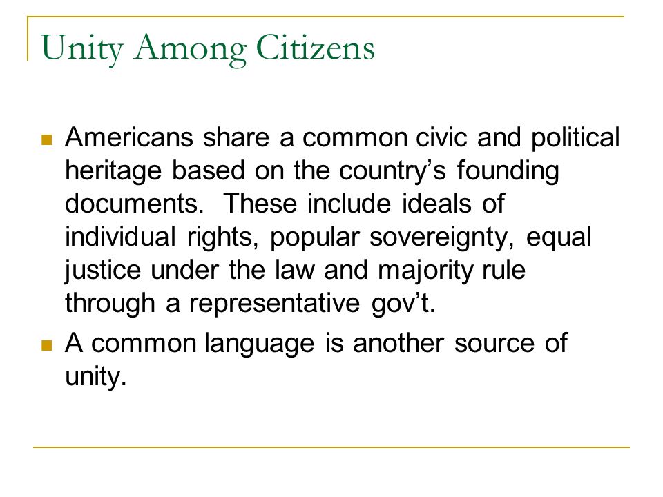 Unity Among Citizens Americans share a common civic and political heritage based on the country’s founding documents.