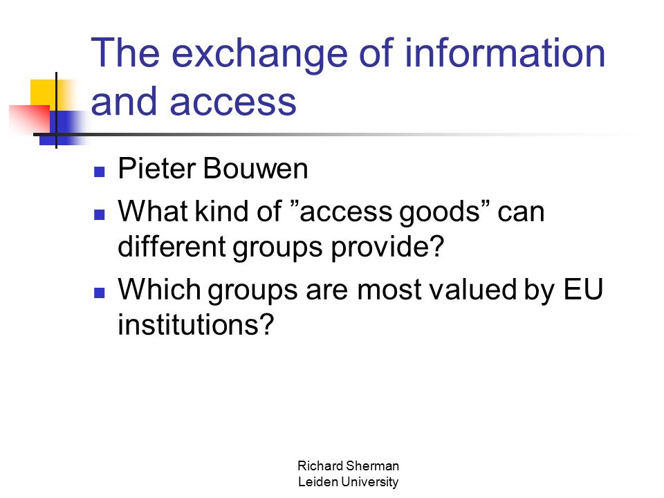 The exchange of information and access Pieter Bouwen What kind of access goods can different groups provide.