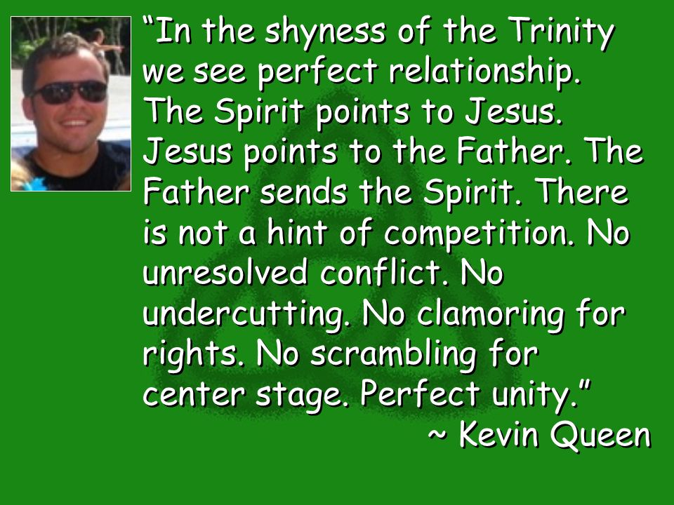 In the shyness of the Trinity we see perfect relationship.