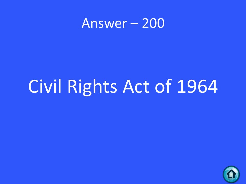 Answer – 200 Civil Rights Act of 1964