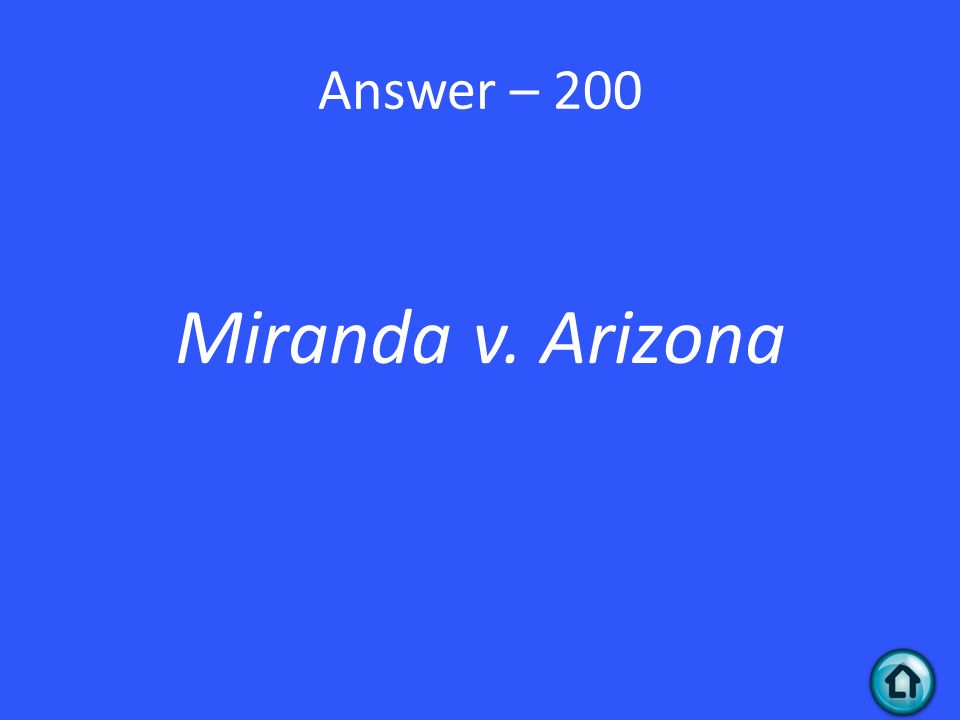 Answer – 200 Miranda v. Arizona