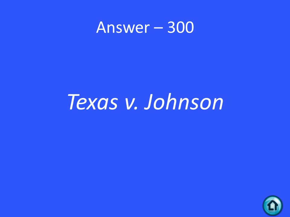 Answer – 300 Texas v. Johnson