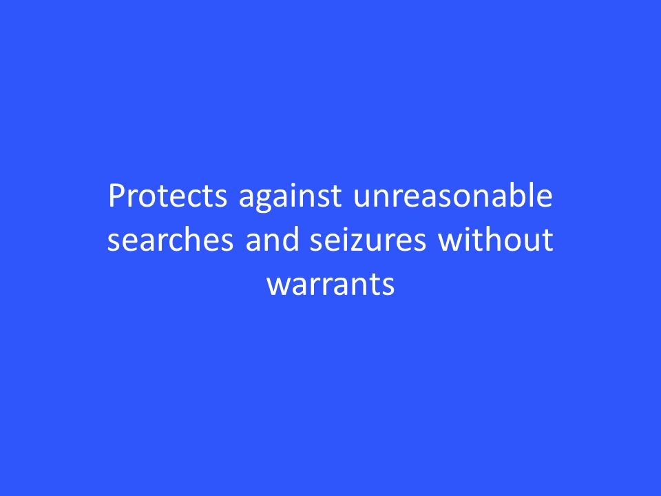 Protects against unreasonable searches and seizures without warrants