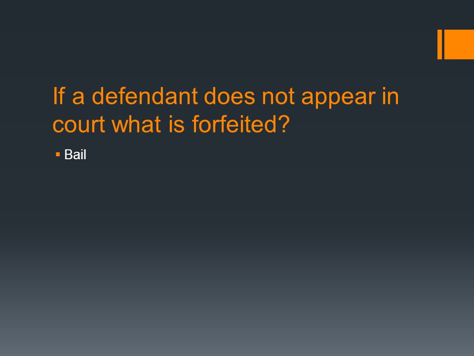If a defendant does not appear in court what is forfeited  Bail