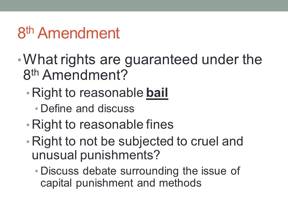 8 th Amendment What rights are guaranteed under the 8 th Amendment.