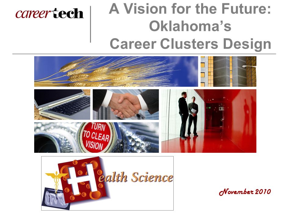 Oklahoma Career Clusters… Moving Oklahoma Forward August 2007 A Vision for the Future: Oklahoma’s Career Clusters Design November 2010