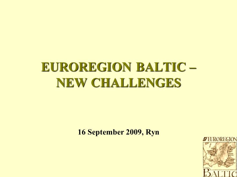 16 September 2009, Ryn EUROREGION BALTIC – NEW CHALLENGES