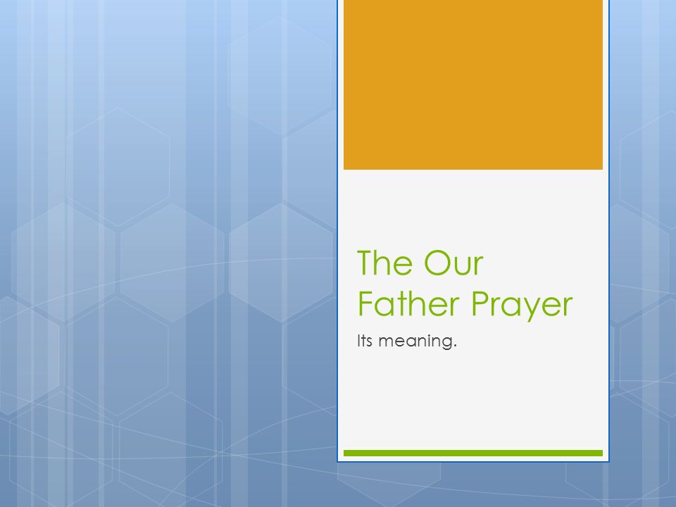 The Our Father Prayer Its meaning.