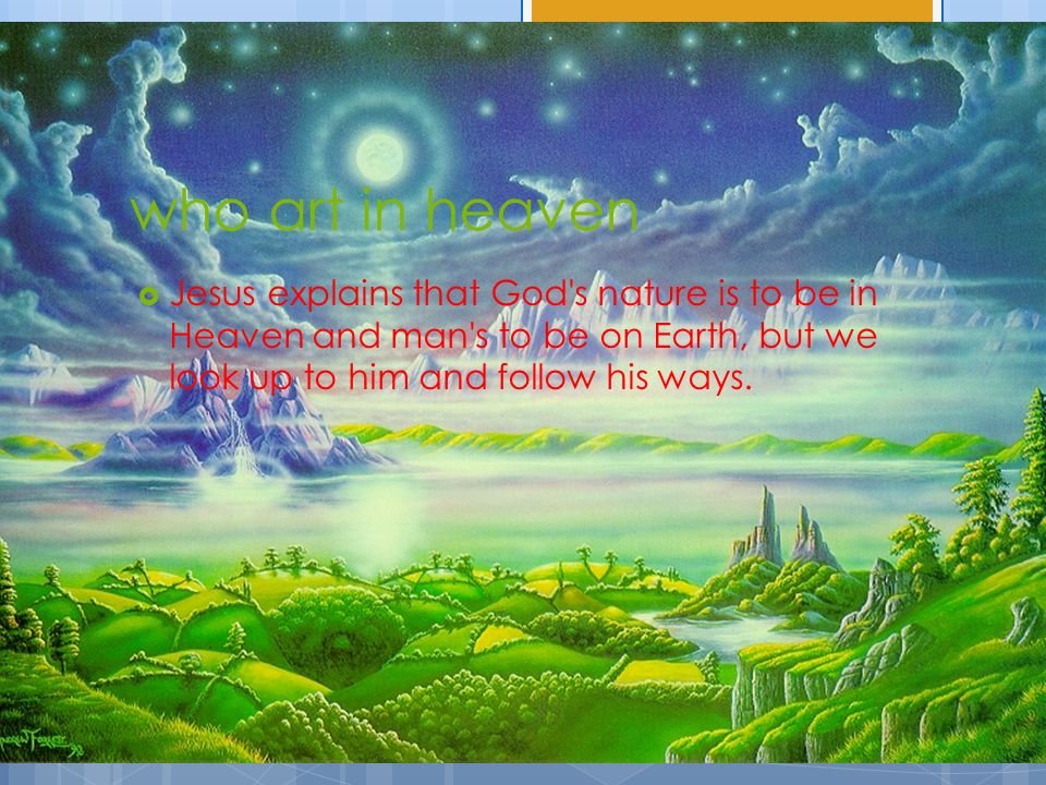  Jesus explains that God s nature is to be in Heaven and man s to be on Earth, but we look up to him and follow his ways.