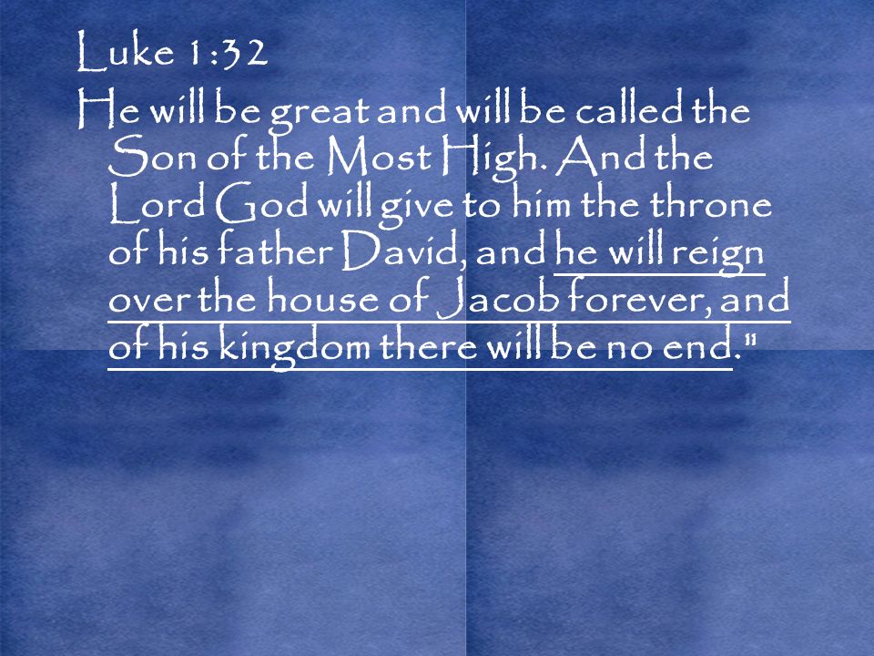 Luke 1:32 He will be great and will be called the Son of the Most High.