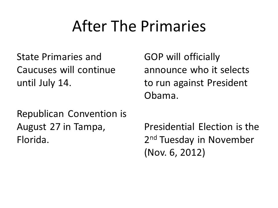 After The Primaries State Primaries and Caucuses will continue until July 14.