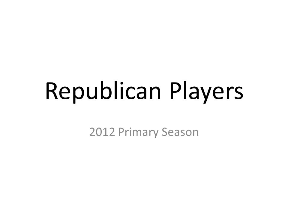 Republican Players 2012 Primary Season