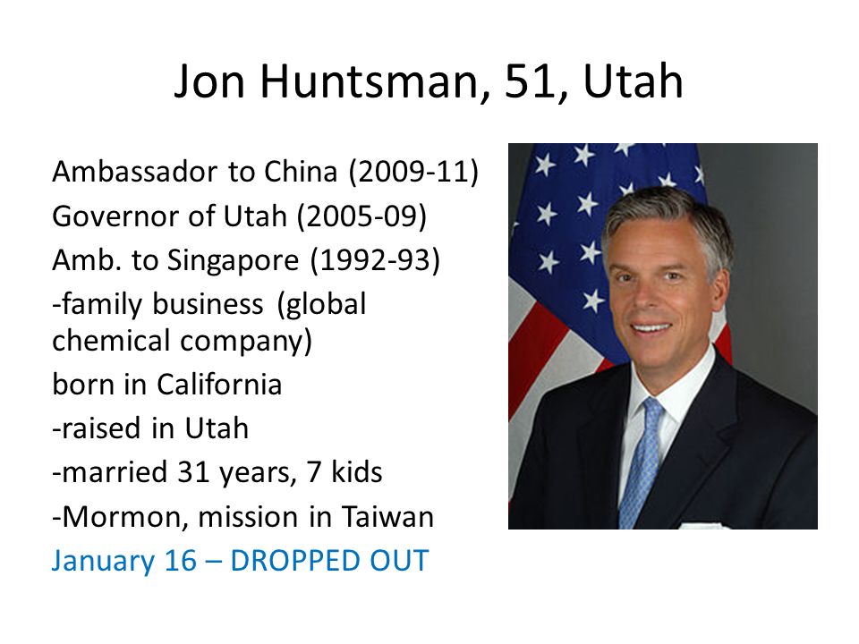 Jon Huntsman, 51, Utah Ambassador to China ( ) Governor of Utah ( ) Amb.
